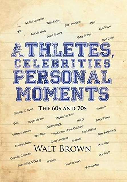 Excerpt: Athletes, Celebrities, Personal Moments The 60s and 70s by Walt Brown