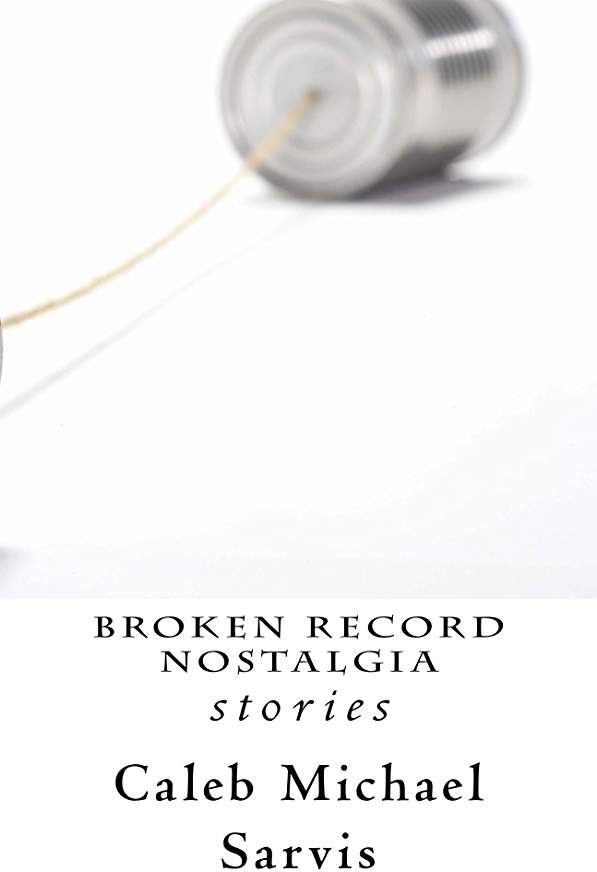 Review: Broken Record Nostalgia written by Caleb Michael Sarvis