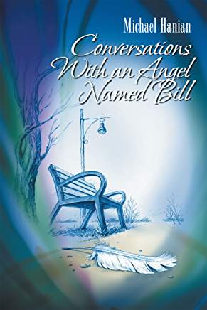 Interview: Michael Hanian Author of Conversations with an Angel Named Bill