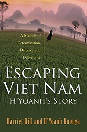 Excerpt: Escaping Viet Nam H’Yoanh’s Story: A Memoir of Determination, Defiance and Deliverance by Harriet Hill and H’Yoanh Buonya