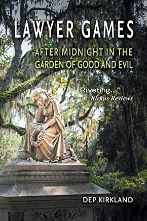 Excerpt: Lawyer Games After Midnight in the Garden of Good and Evil by Dep Kirkland