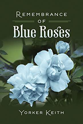 Excerpt: Remembrance of Blue Roses by Yorker Keith
