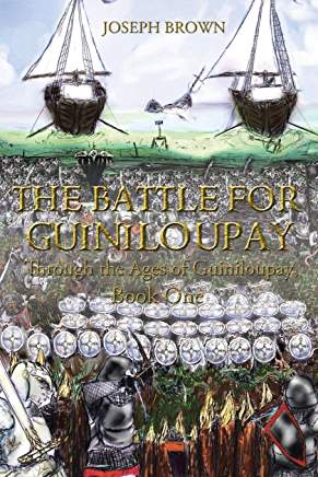 Excerpt: The Battle for Guiniloupay Through the Ages of Guiniloupay, Book One by Joseph Brown