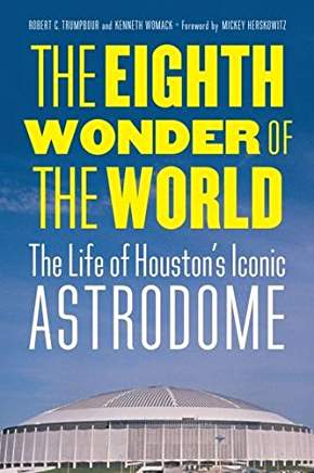 Interview: Robert C. Trumpbour and Kenneth Womack Author of The Eighth Wonder of the World: The Life of Houston’s Iconic Astrodome