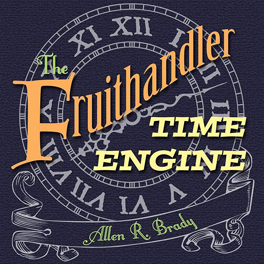 Review: The Fruithandler Time Engine by Allen R. Brady