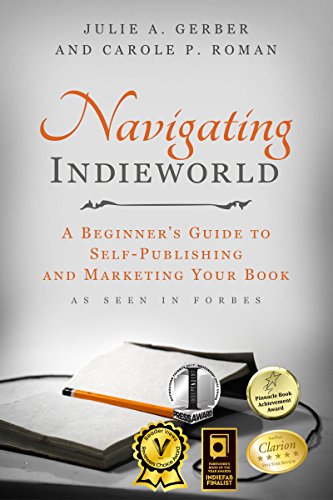 Excerpt: Navigating Indieworld: A Beginner’s Guide to Self-Publishing and Marketing Your Book by Julie A. Gerber and Carole P. Roman