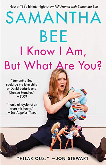Interview: Samantha Bee Author of  I Know I Am, But What Are You?