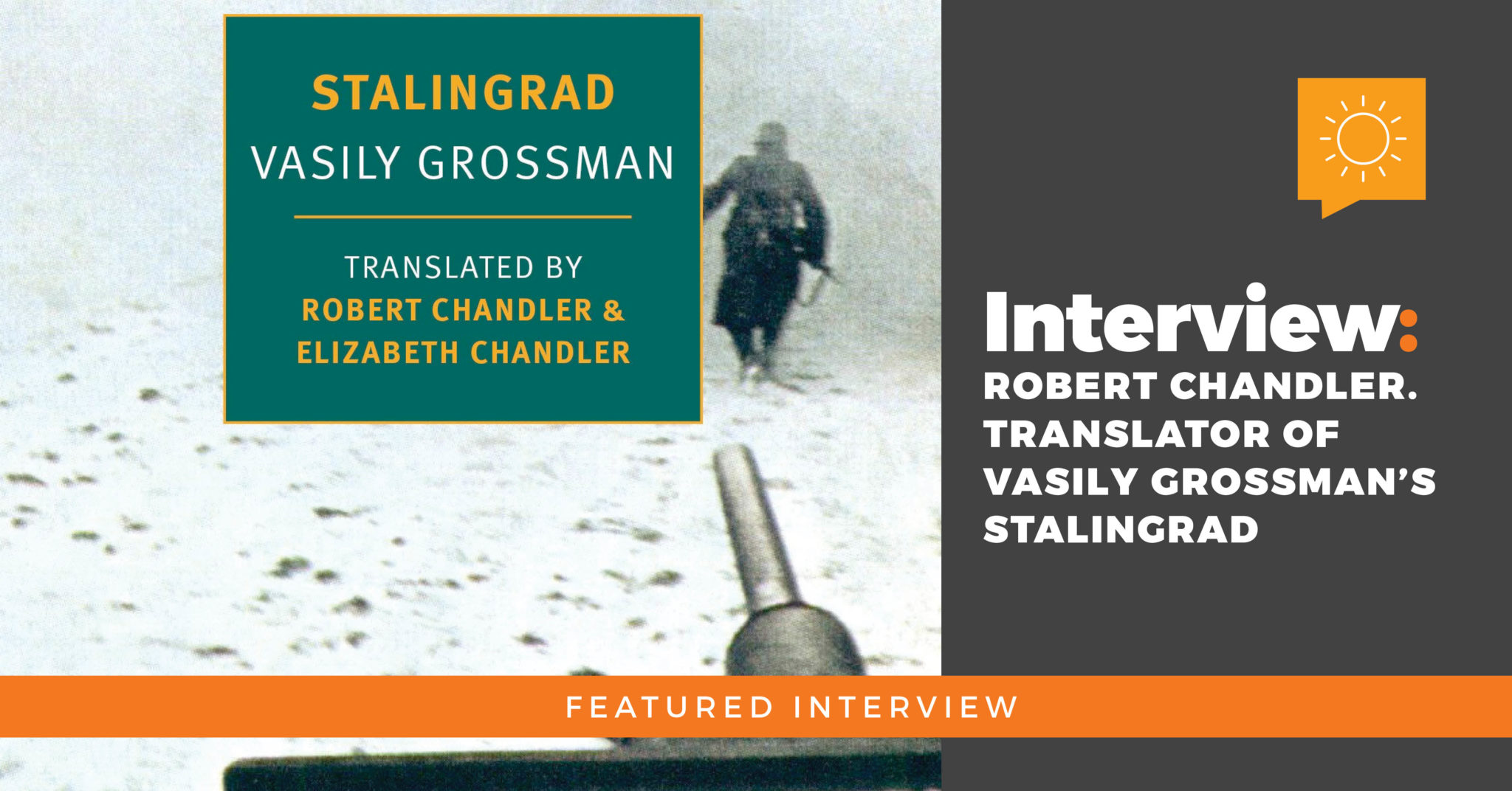 Interview: Robert Chandler. Translator of Vasily Grossman’s Stalingrad