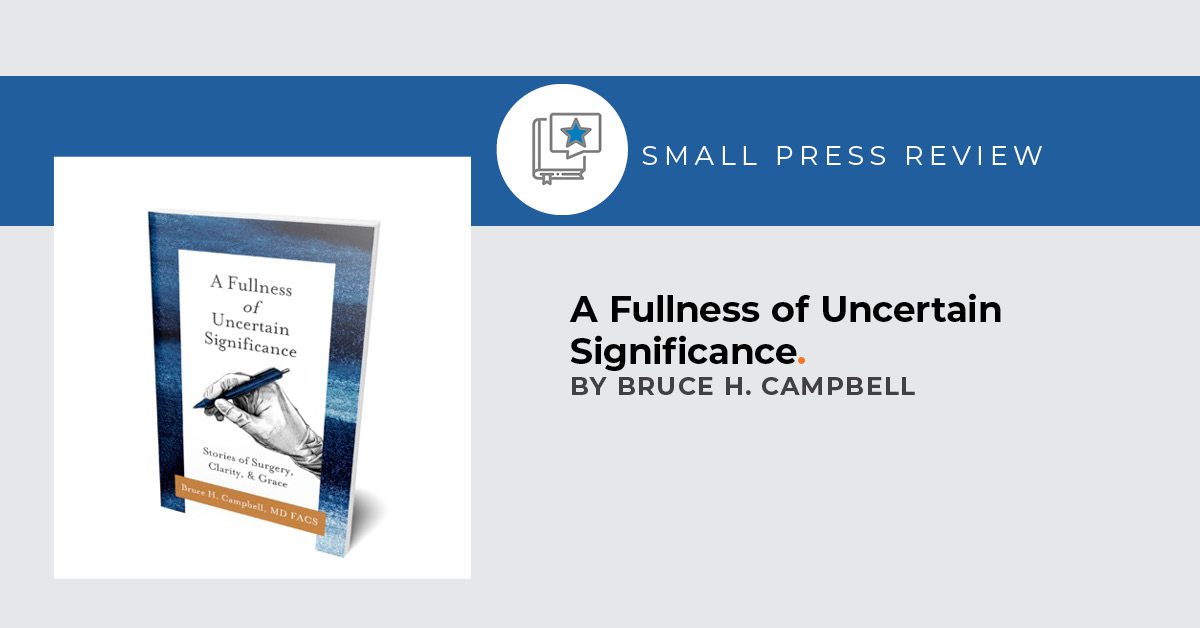 A Fullness of Uncertain Significance: Stories of Surgery, Clarity, and Grace.
