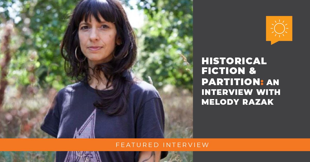 Historical Fiction & Partition: An Interview with Melody Razak