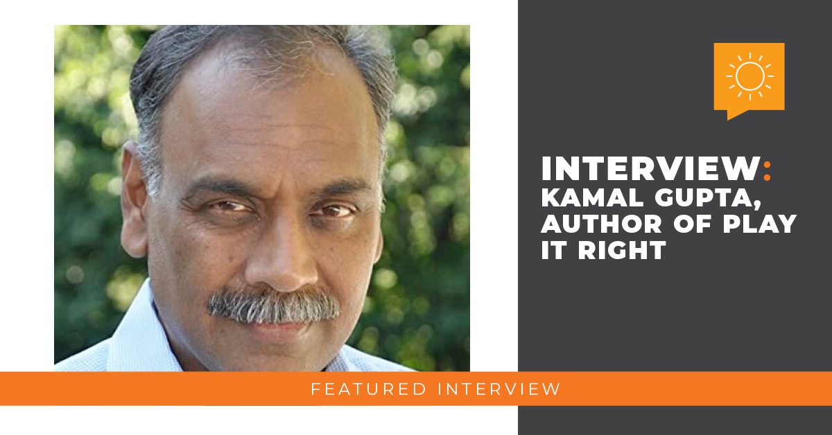 Interview: Kamal Gupta, Author of Play It Right