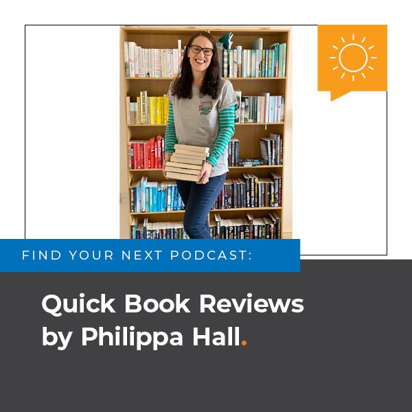 Find Your Next Podcast: Quick Book Reviews by Philippa Hall