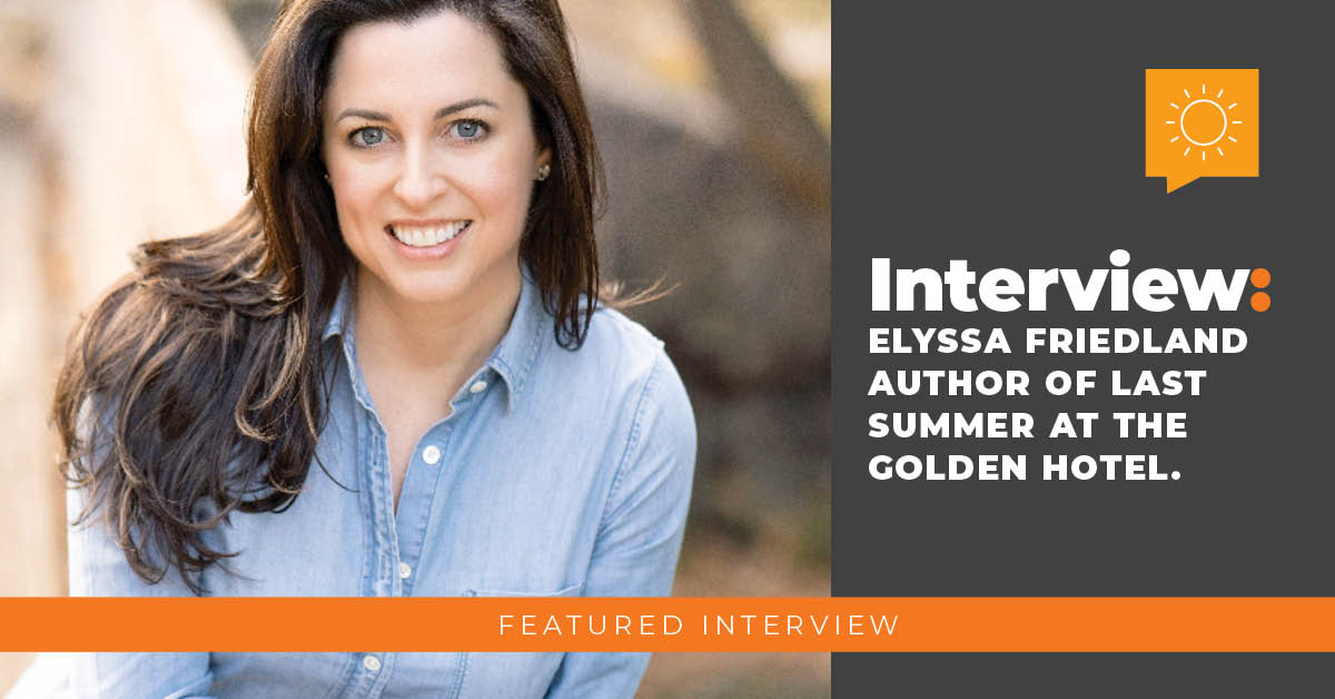 Interview: Elyssa Friedland Author of Last Summer at the Golden Hotel.