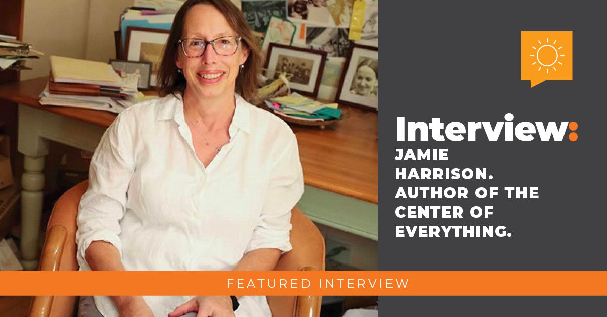 Interview: Jamie Harrison. Author of The Center of Everything.