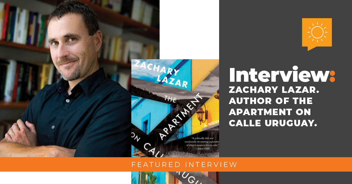 Interview: Zachary Lazar, Author of The Apartment on Calle Uruguay