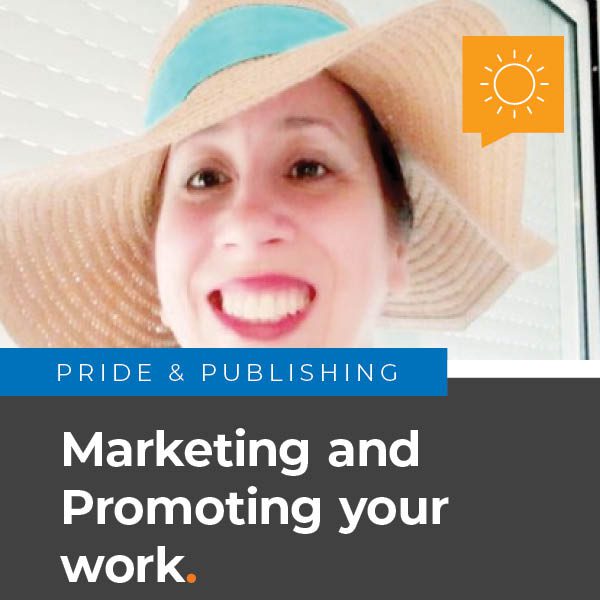 Pride & Publishing: I have written my book, the hard work is over… or is it? Marketing and Promoting your work.