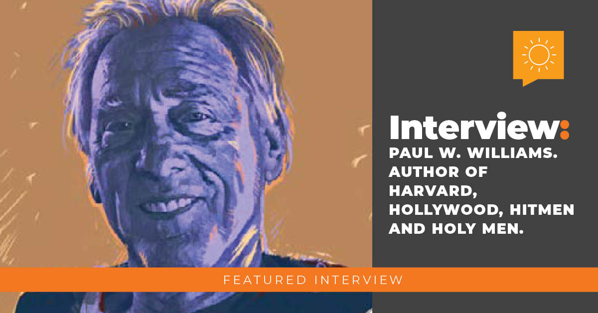 Interview: Paul W. Williams, author of Harvard, Hollywood, Hitmen and Holy Men.