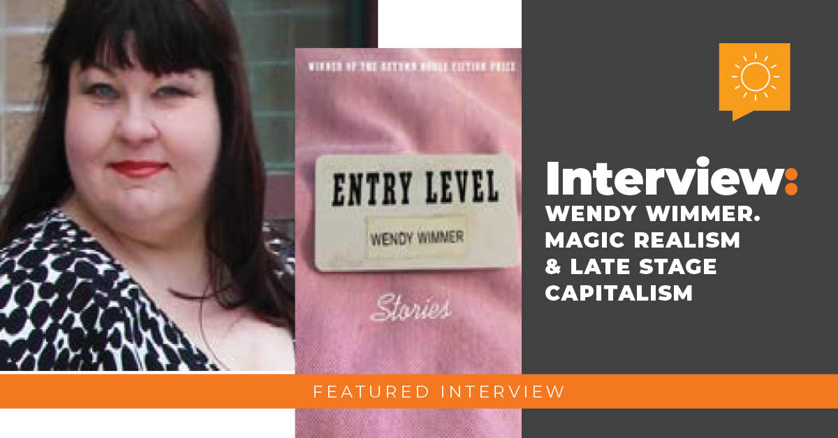 Interview: Wendy Wimmer, Magic Realism & Late Stage Capitalism.