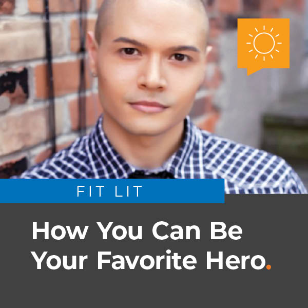 Fit Lit: How You Can Be Your Favorite Hero.