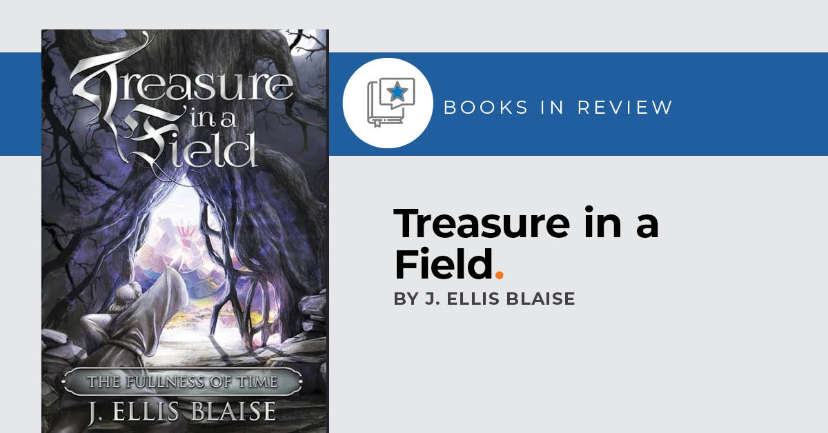 Small Press Reviews: Treasure in a Field: The Fullness of Time by J. Ellis Blaise.