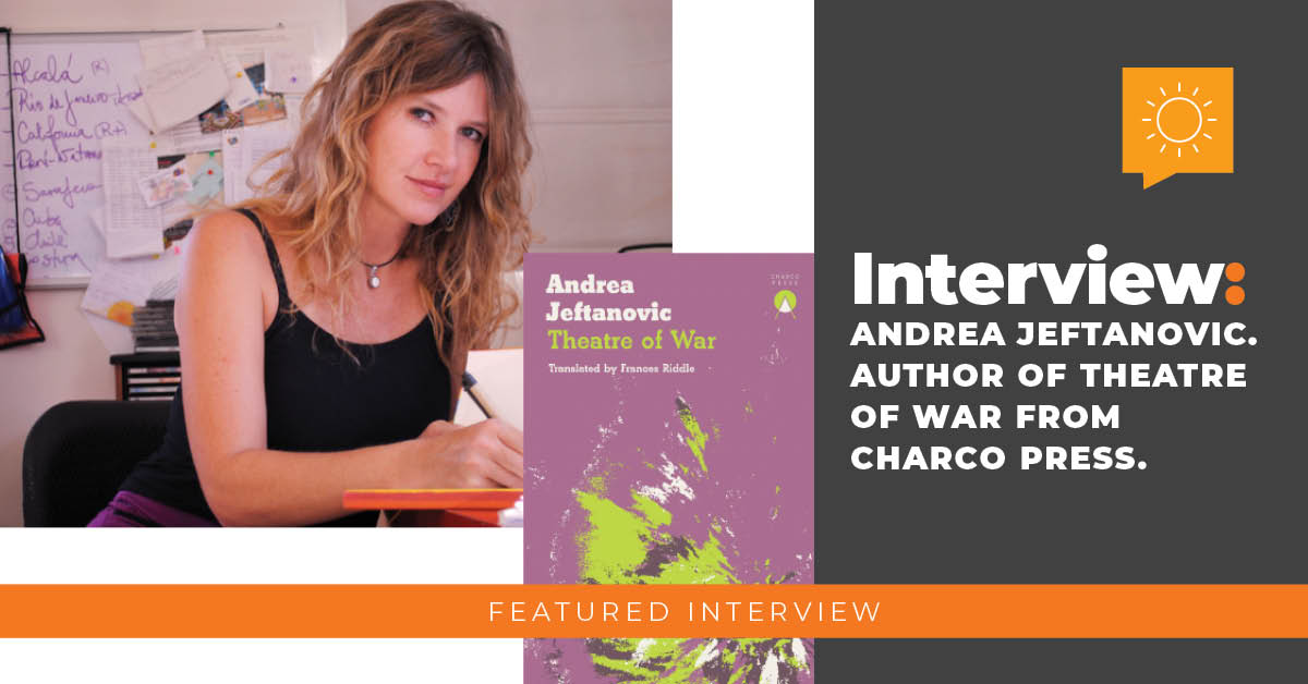 Interview: Andrea Jeftanovic, Author of Theatre of War from Charco Press.