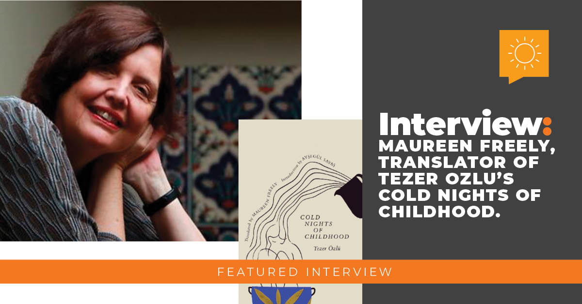 Interview with Maureen Freely: Translator of Tezer Özlü’s Cold Nights of Childhood.