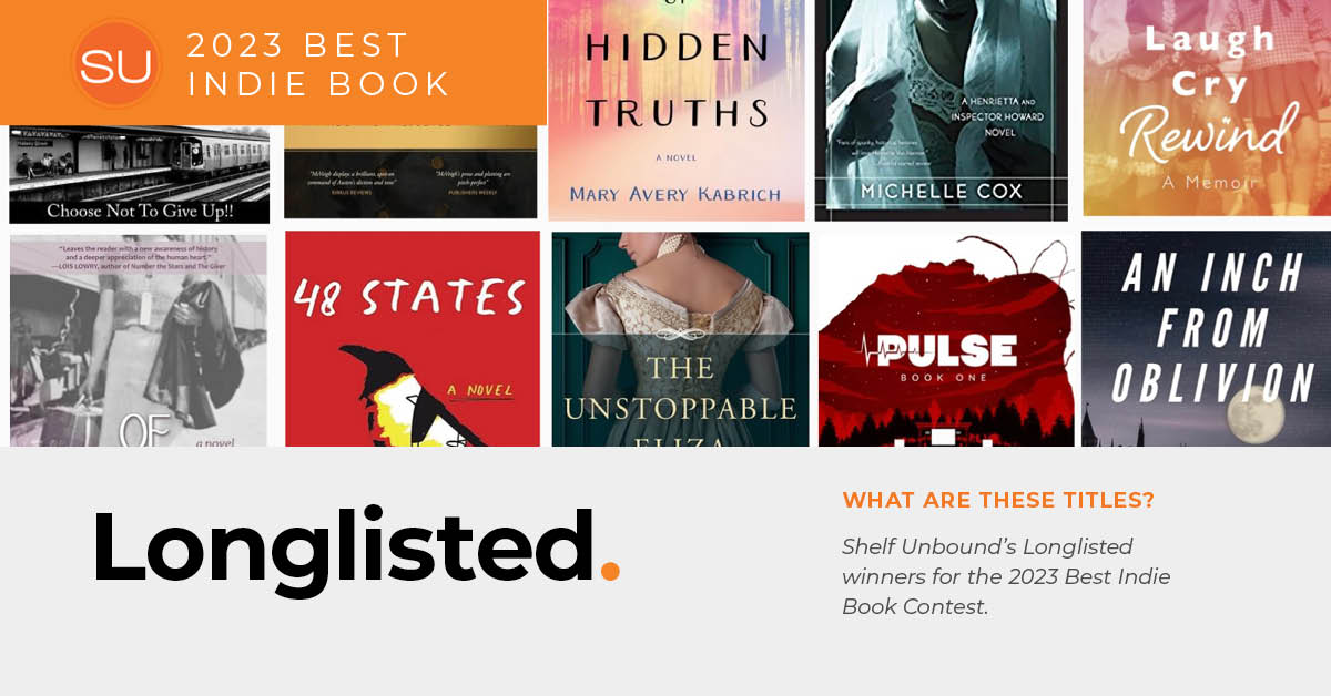 Long-Listed for the 2023 Shelf Unbound Competition for Best Independently Published Book