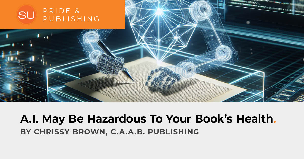 Pride & Publishing: A.I. May Be Hazardous To Your Book’s Health