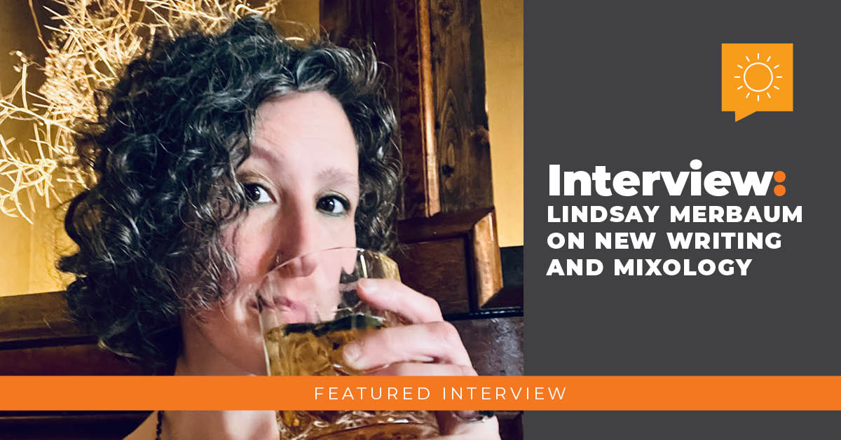 Interview with Lindsay Merbaum: On New Writing and Mixology.